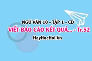 Soạn bài Viết báo cáo kết quả nghiên cứu về một vấn đề trang 52 lớp 10 Cánh Diều tập 1
